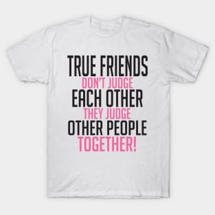 True friends judge together T-Shirt